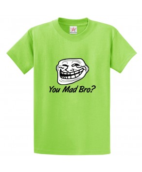 You Mad Bro? Classic Funny Unisex Kids and Adults T-Shirt For Meme Lovers